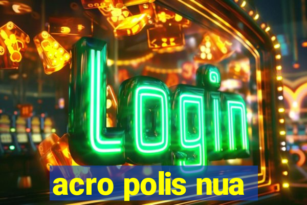 acro polis nua